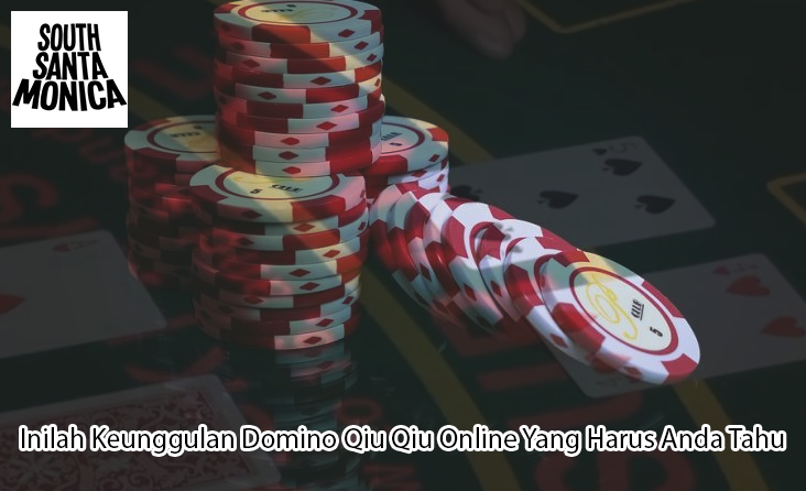 Inilah Keunggulan Domino Qiu Qiu Online Yang Harus Anda Tahu
