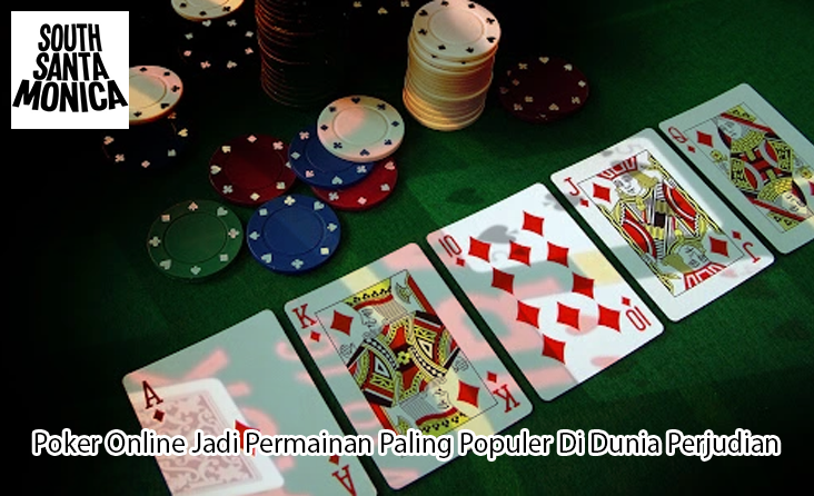 Poker Online Jadi Permainan Paling Populer Di Dunia Perjudian